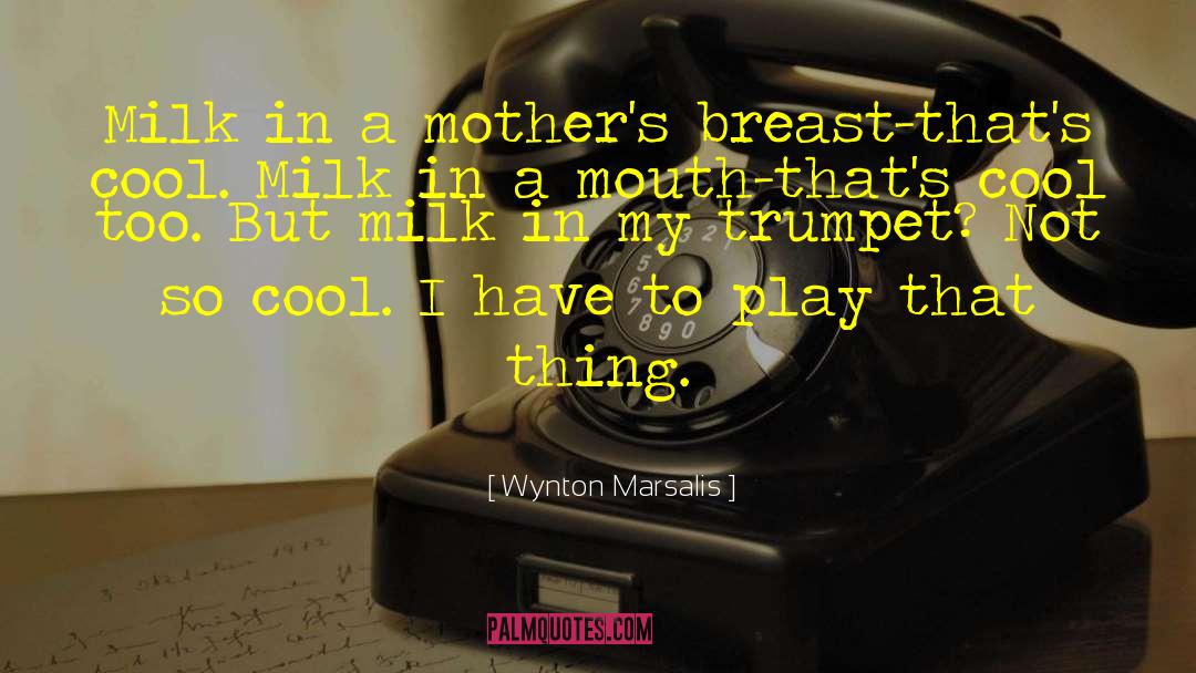Breast Milk Bank quotes by Wynton Marsalis