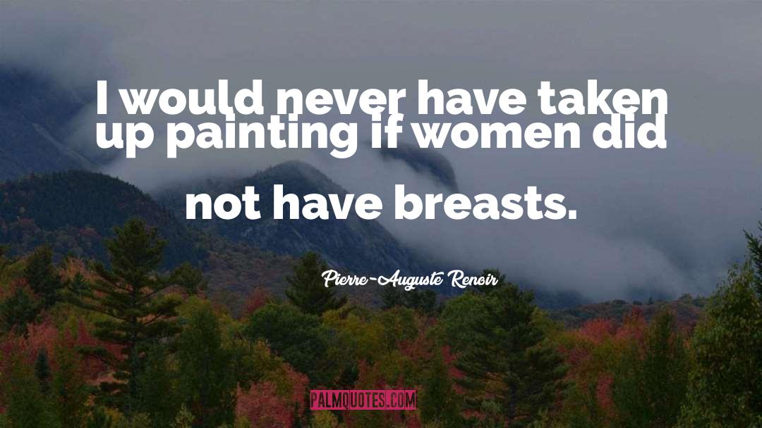 Breasts quotes by Pierre-Auguste Renoir