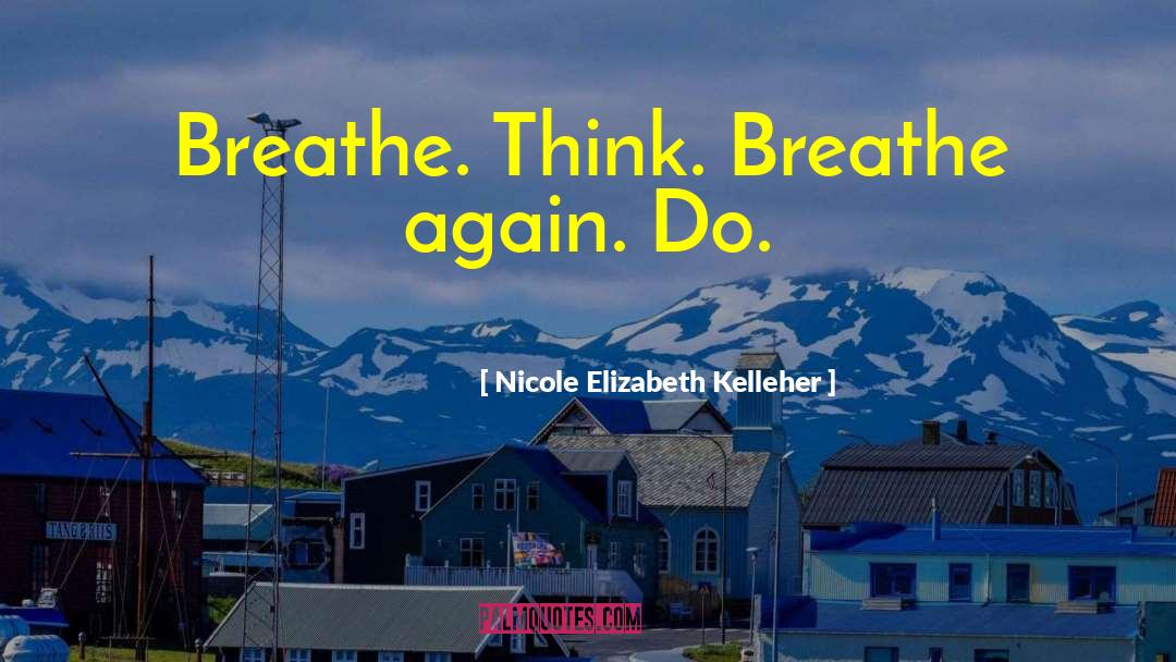 Breathe Again quotes by Nicole Elizabeth Kelleher
