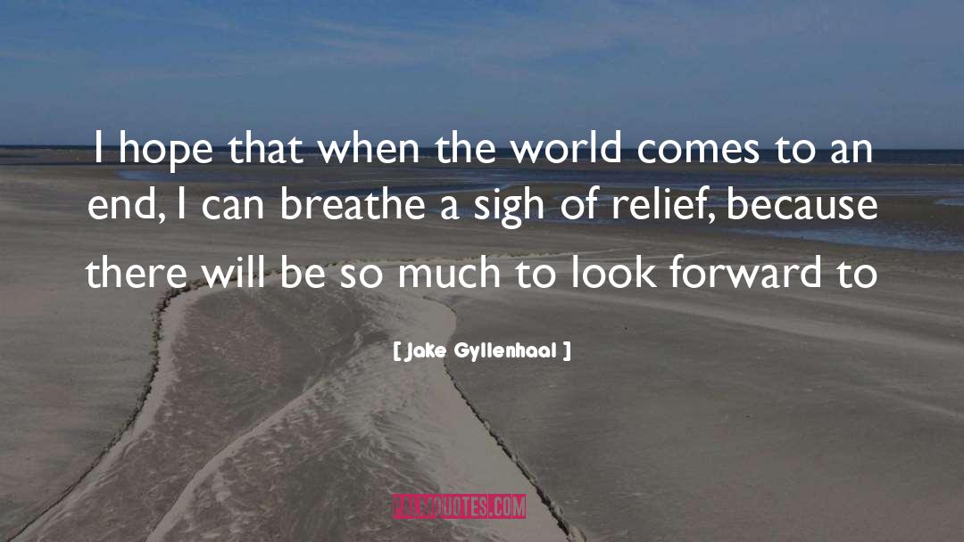 Breathe Deep quotes by Jake Gyllenhaal