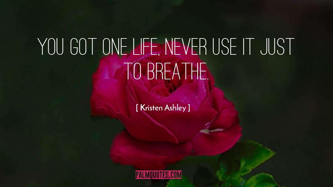 Breathe Kristen Ashley quotes by Kristen Ashley