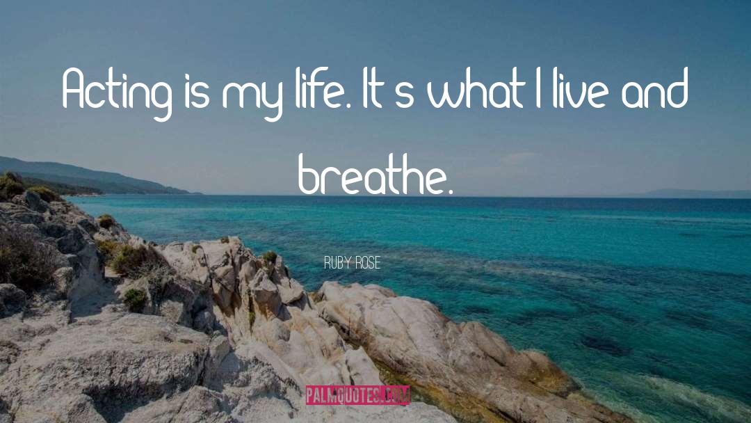 Breathe Life quotes by Ruby Rose