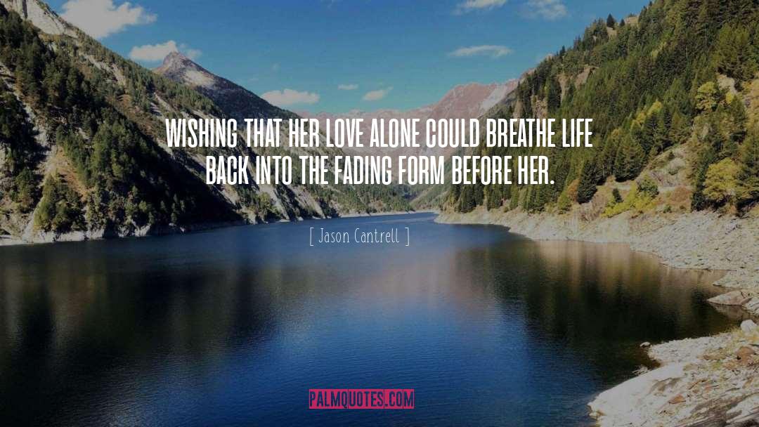 Breathe Life quotes by Jason Cantrell