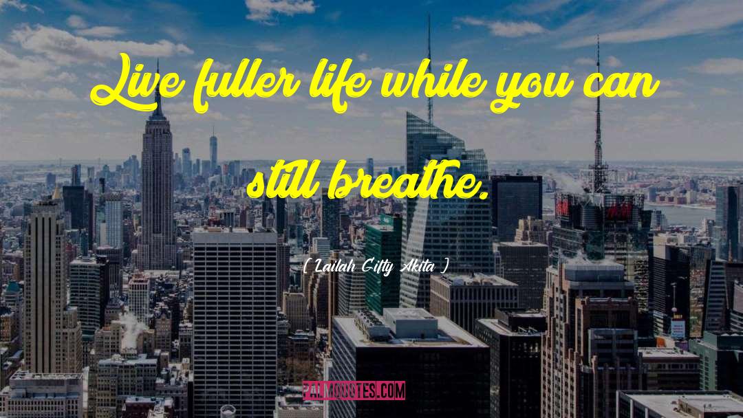 Breathe Life quotes by Lailah Gifty Akita