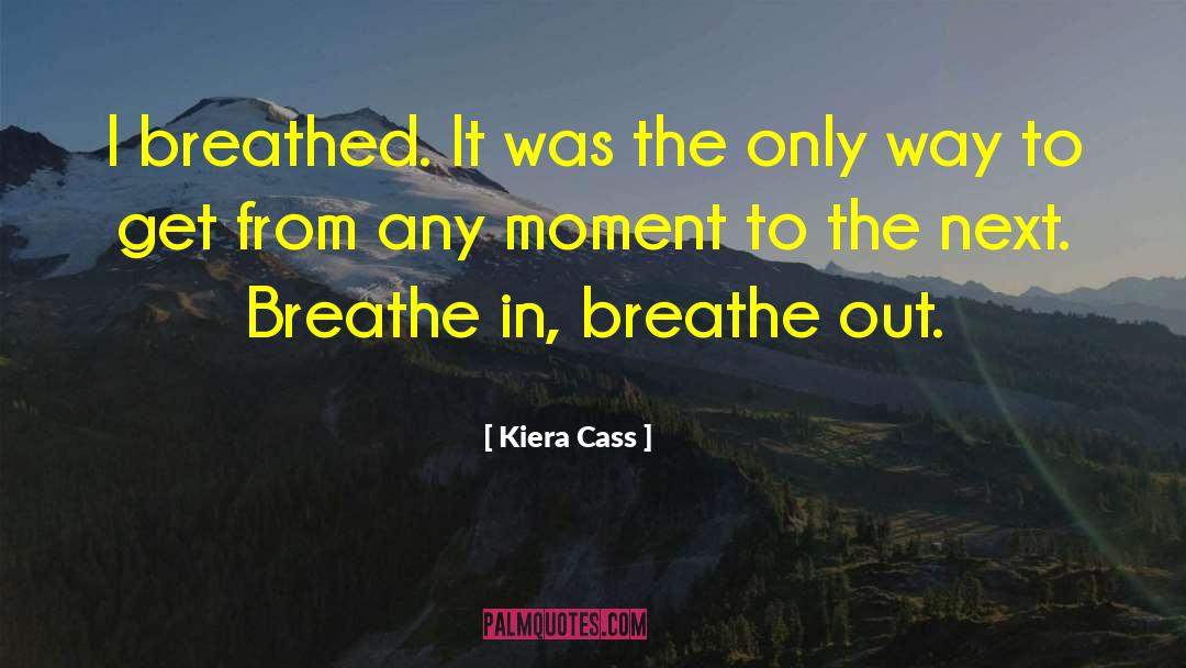 Breathe Out quotes by Kiera Cass