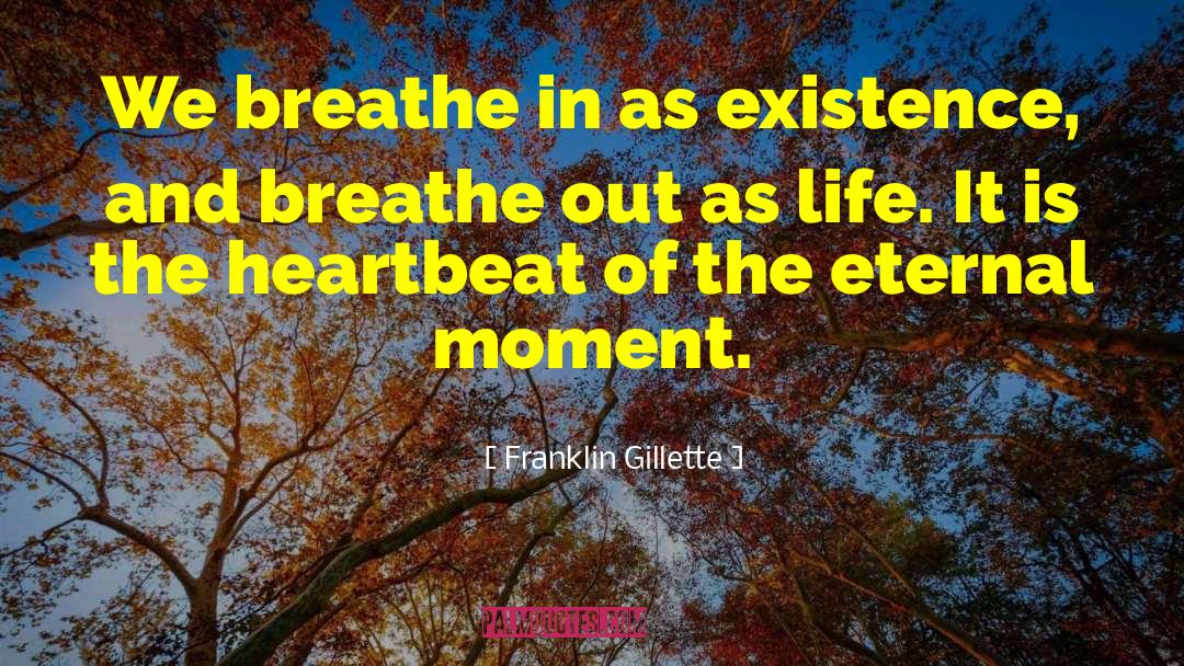 Breathe Out quotes by Franklin Gillette