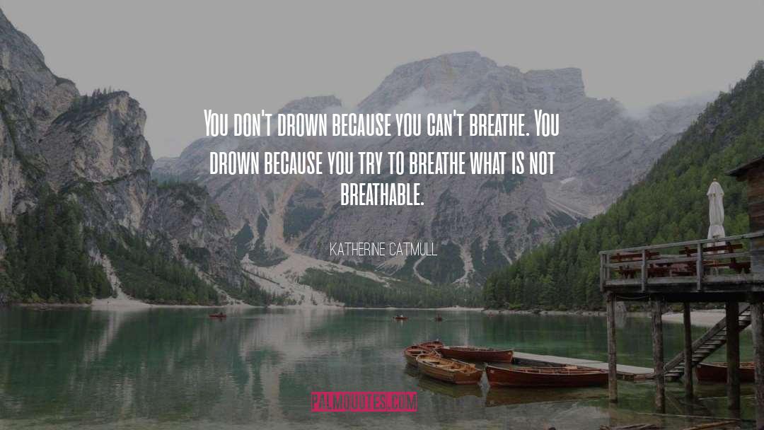 Breathe You quotes by Katherine Catmull