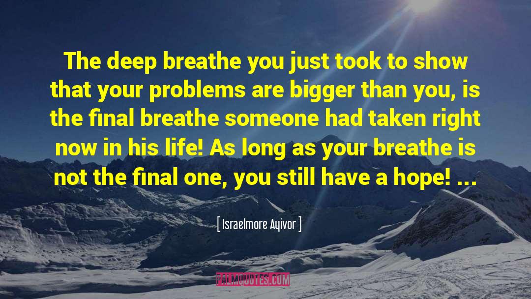 Breathe You quotes by Israelmore Ayivor