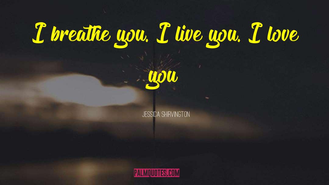 Breathe You quotes by Jessica Shirvington