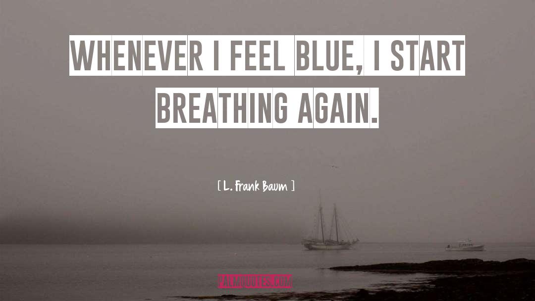 Breathing Again quotes by L. Frank Baum