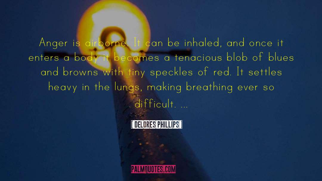 Breathing Lungs quotes by Delores Phillips