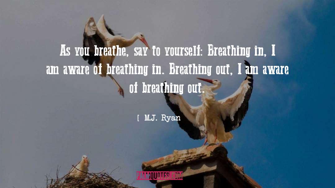Breathing quotes by M.J. Ryan