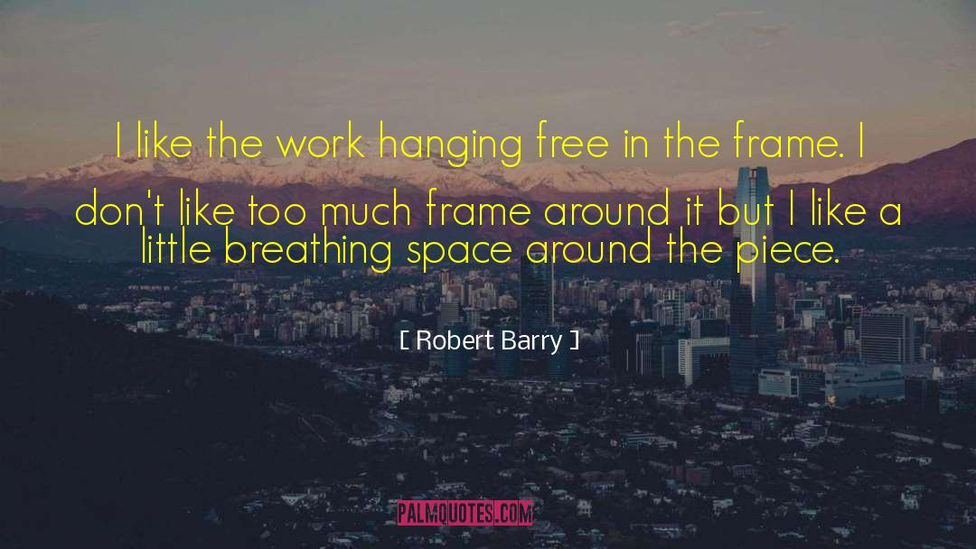 Breathing Space quotes by Robert Barry