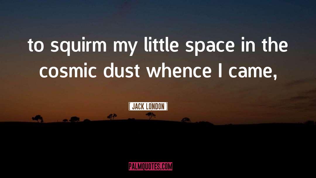 Breathing Space quotes by Jack London