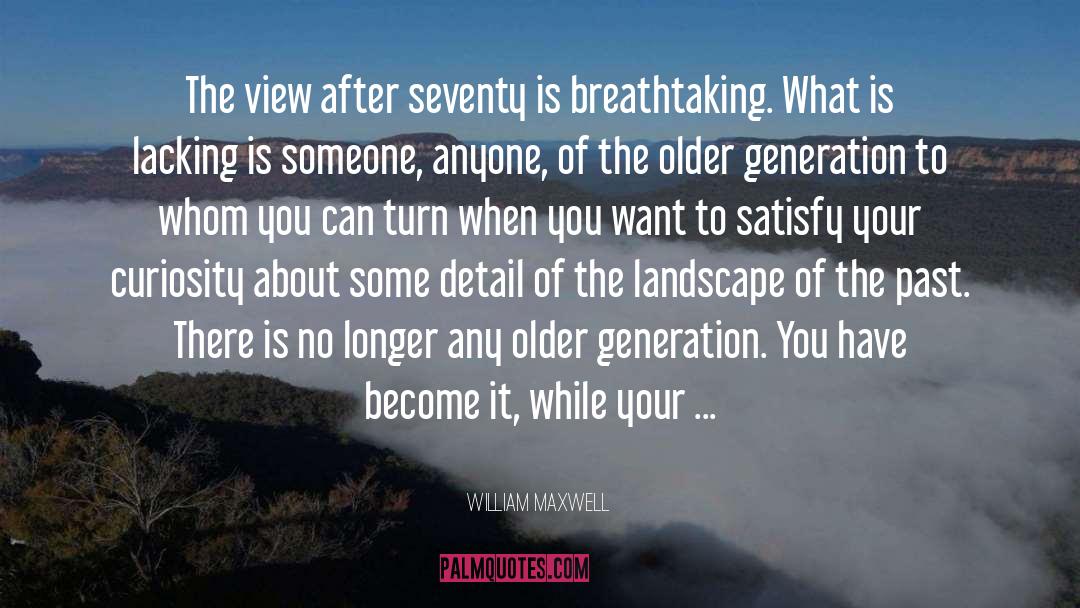 Breathtaking quotes by William Maxwell