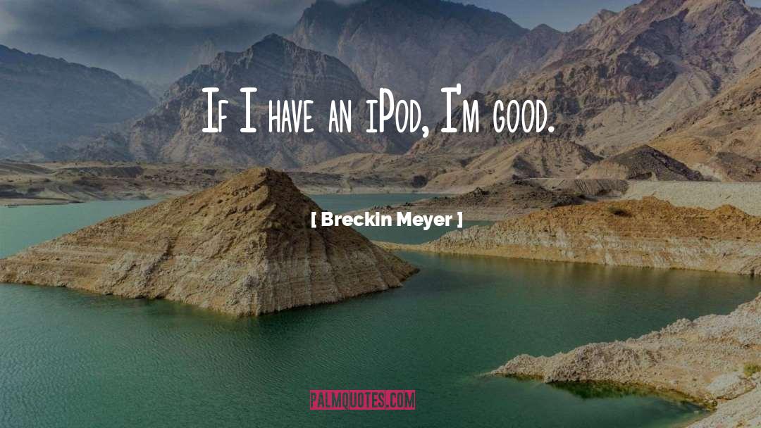Breckin quotes by Breckin Meyer
