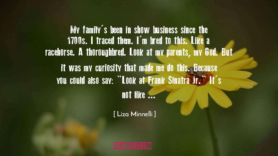 Bred quotes by Liza Minnelli