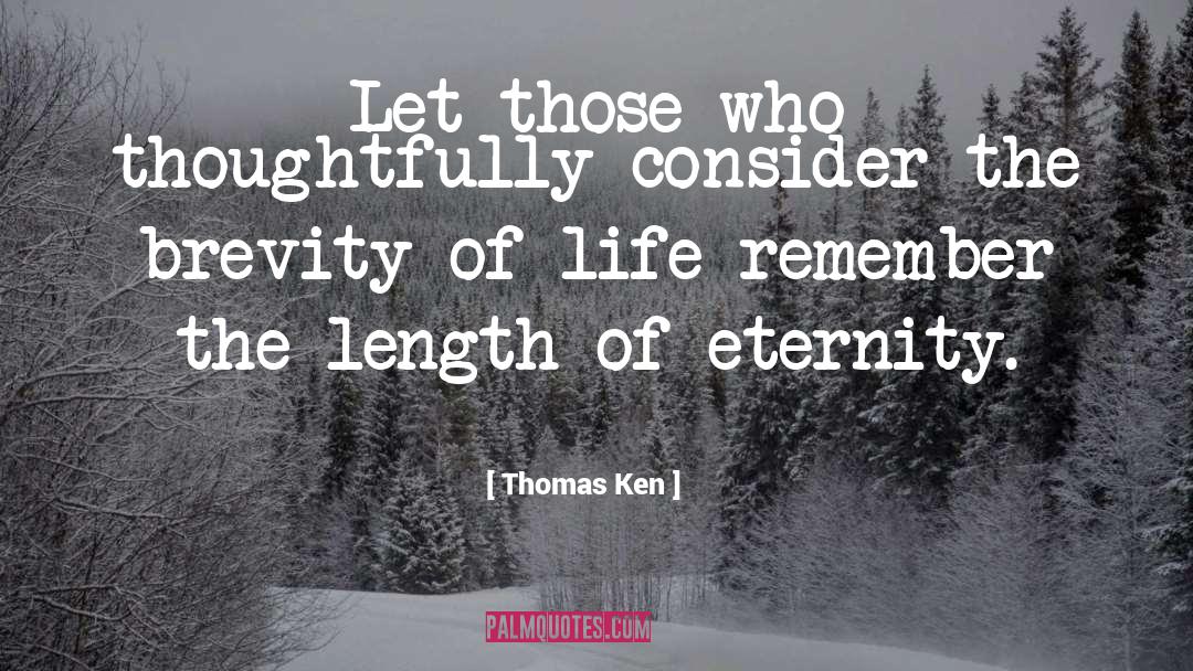 Brevity Of Life quotes by Thomas Ken