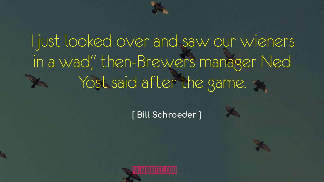 Brewers quotes by Bill Schroeder