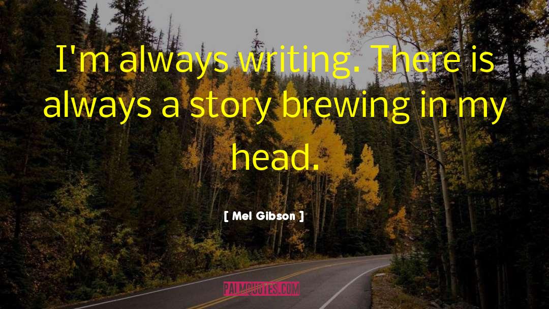 Brewing quotes by Mel Gibson