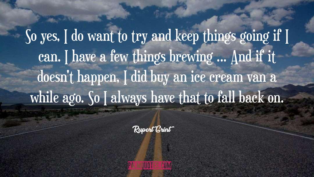 Brewing quotes by Rupert Grint
