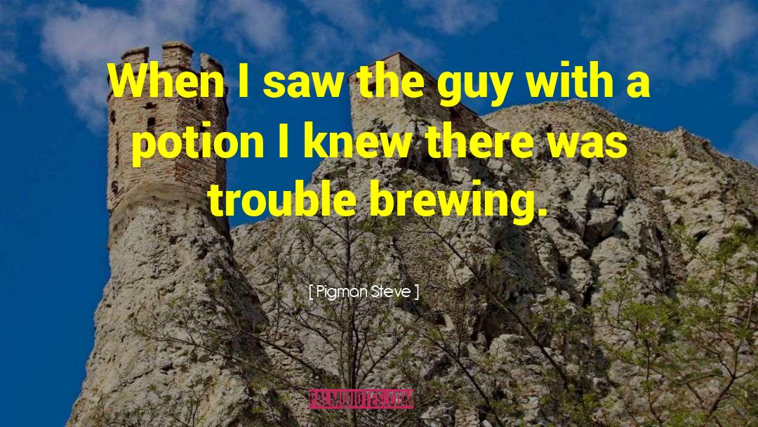 Brewing quotes by Pigman Steve