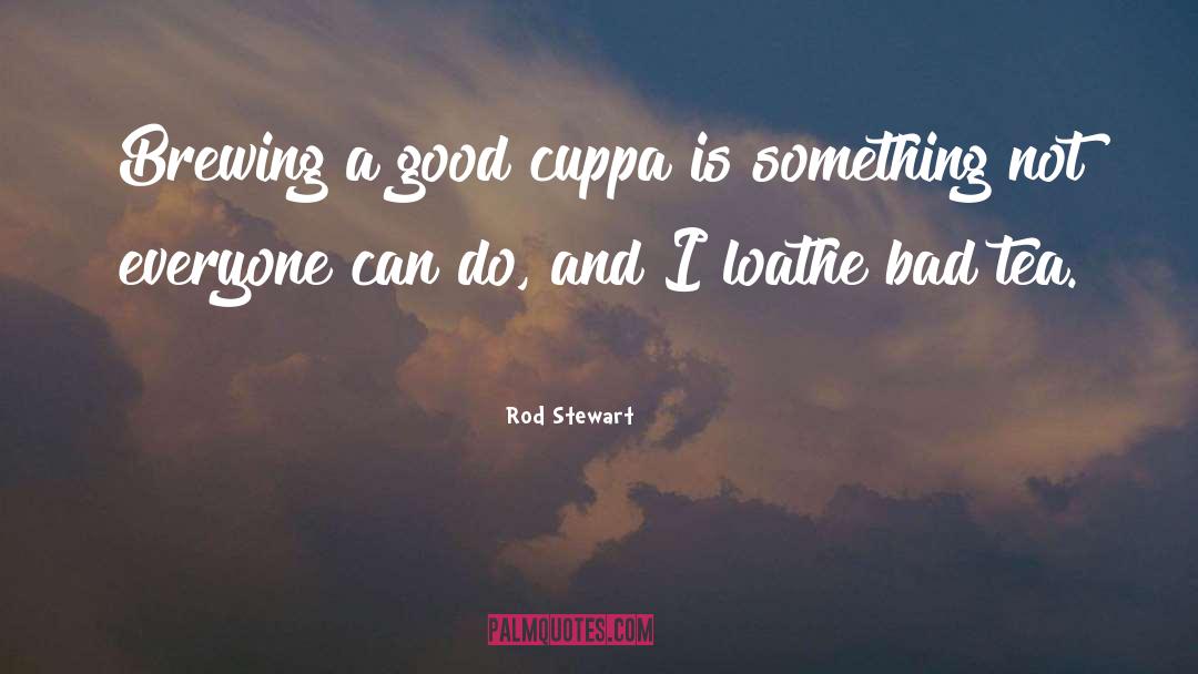 Brewing quotes by Rod Stewart