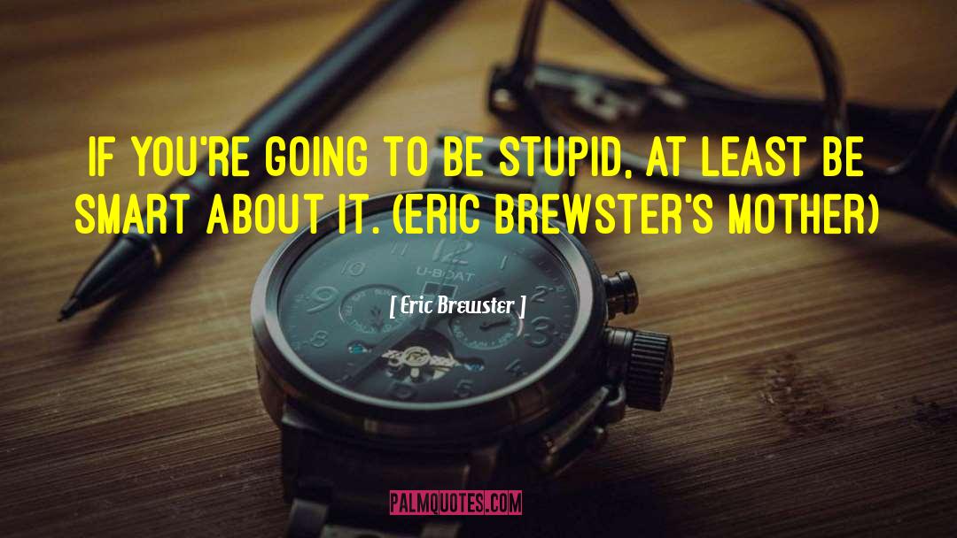 Brewster quotes by Eric Brewster