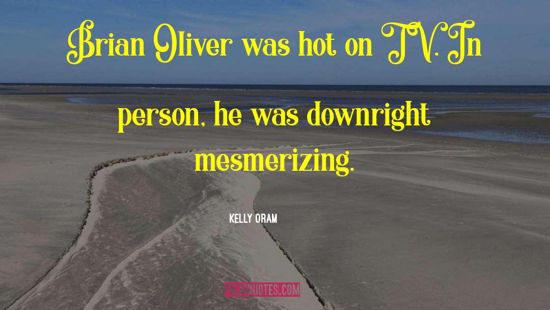Brian Oliver quotes by Kelly Oram