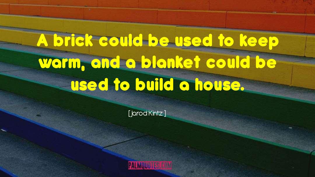 Brick And Blanket Test quotes by Jarod Kintz