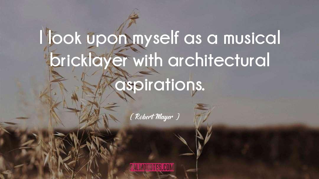 Bricklayer quotes by Robert Mayer