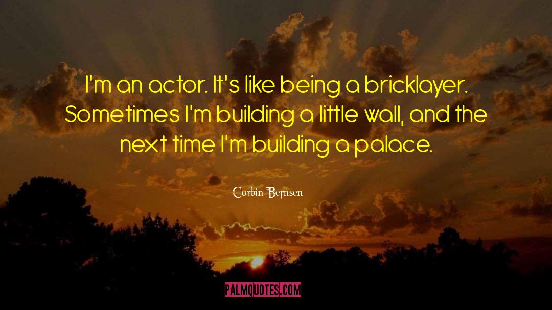 Bricklayer quotes by Corbin Bernsen
