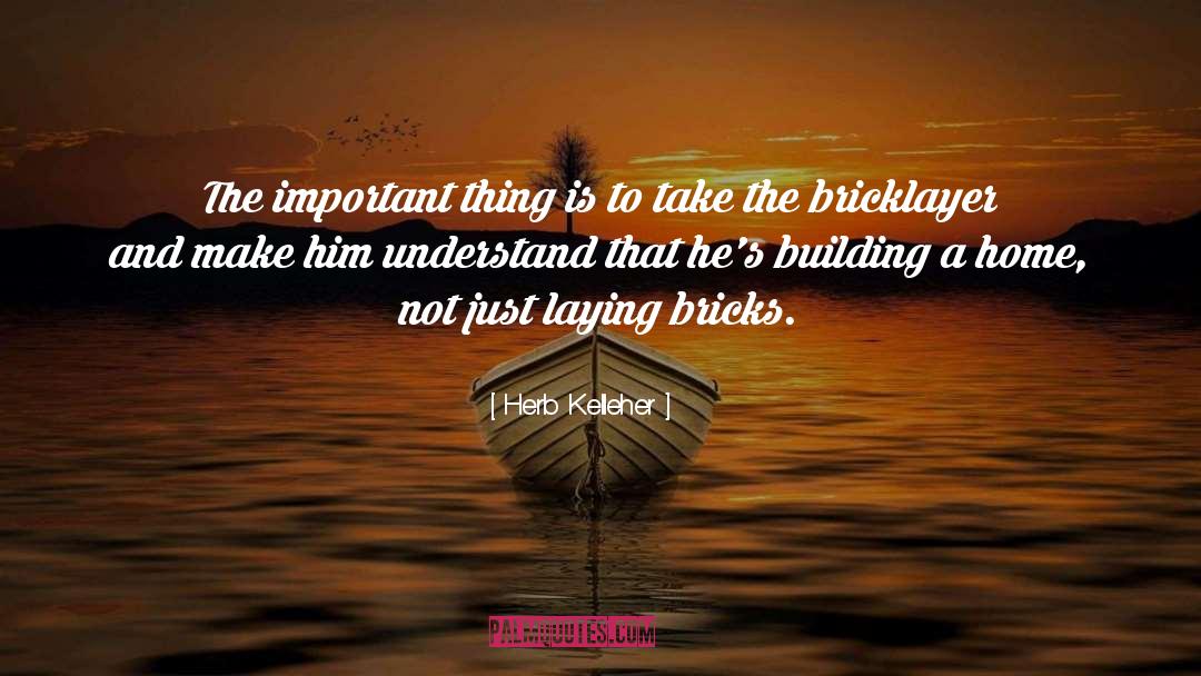Bricklayer quotes by Herb Kelleher