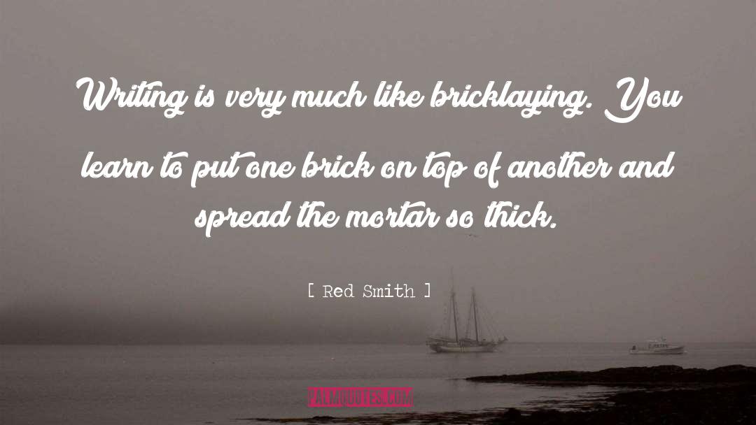 Bricklaying quotes by Red Smith
