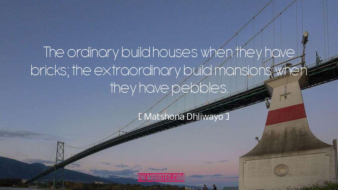 Bricks quotes by Matshona Dhliwayo