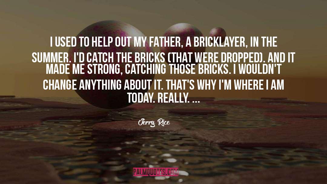 Bricks quotes by Jerry Rice