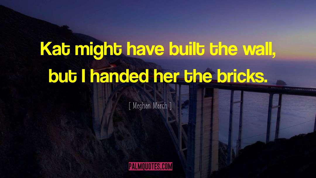 Bricks quotes by Meghan March