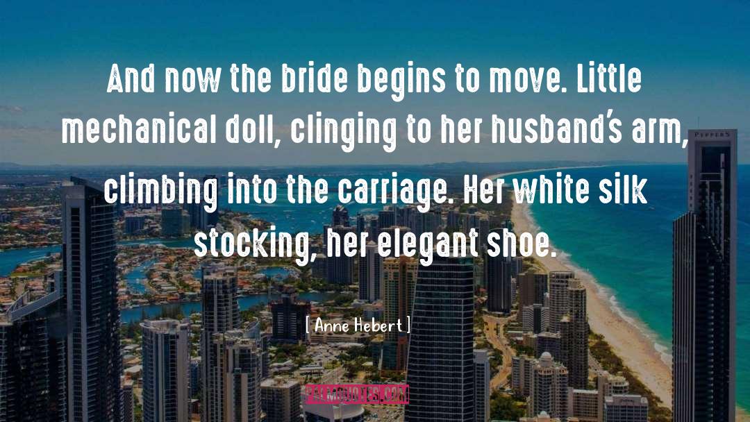 Bride And Groom quotes by Anne Hebert