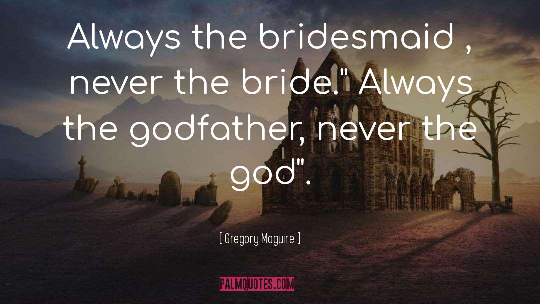 Bridesmaid quotes by Gregory Maguire
