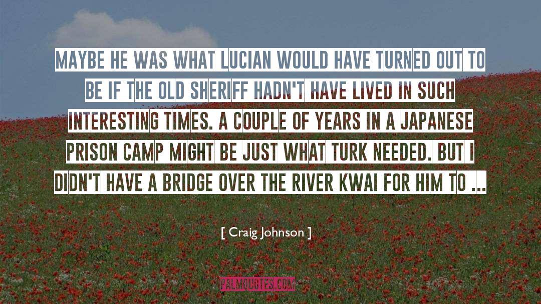 Bridge Over The River Kwai Book quotes by Craig Johnson