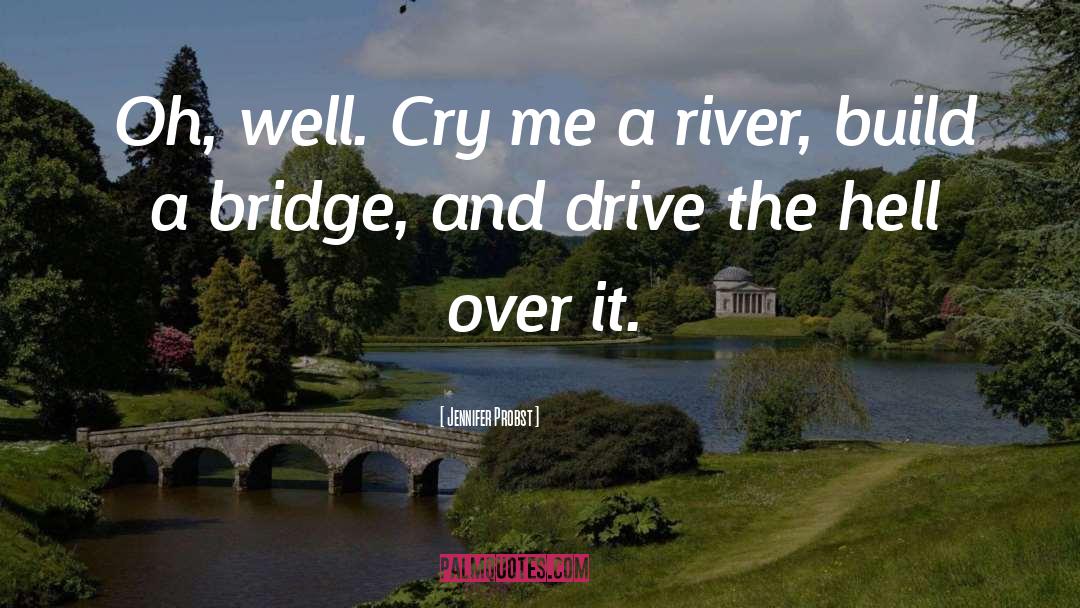 Bridge Over The River Kwai Book quotes by Jennifer Probst