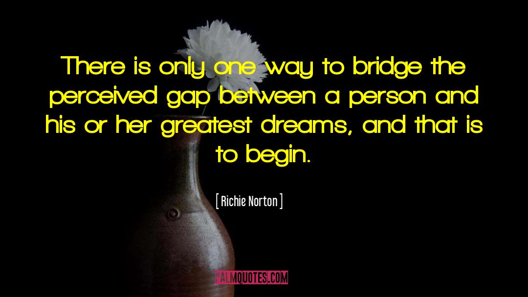 Bridge The Gap quotes by Richie Norton