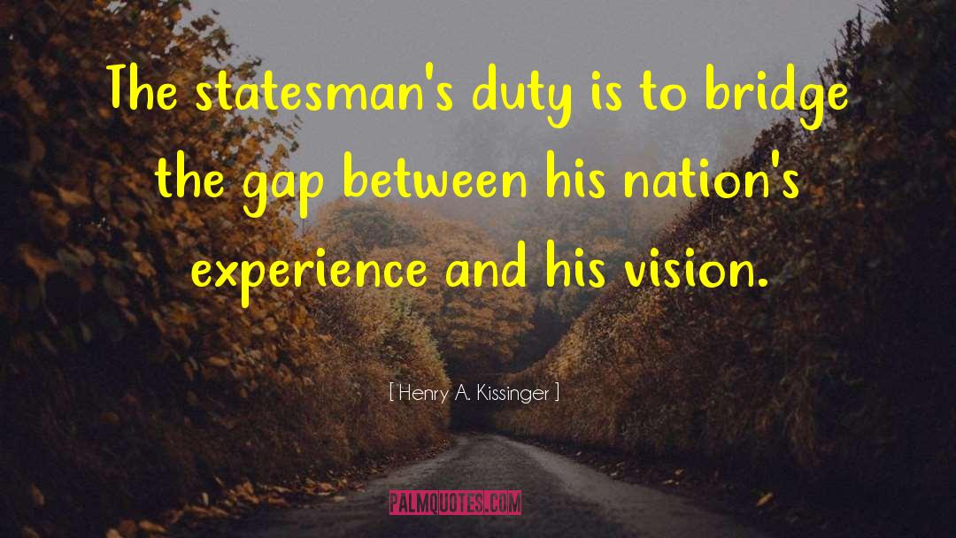 Bridge The Gap quotes by Henry A. Kissinger