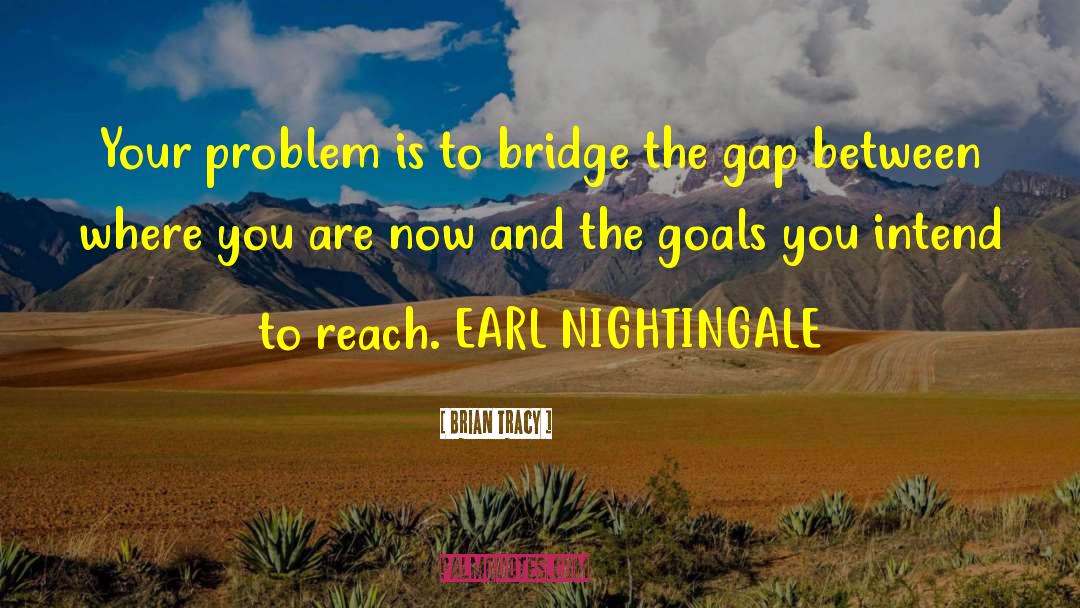 Bridge The Gap quotes by Brian Tracy