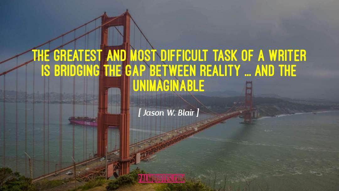 Bridging The Gap quotes by Jason W. Blair