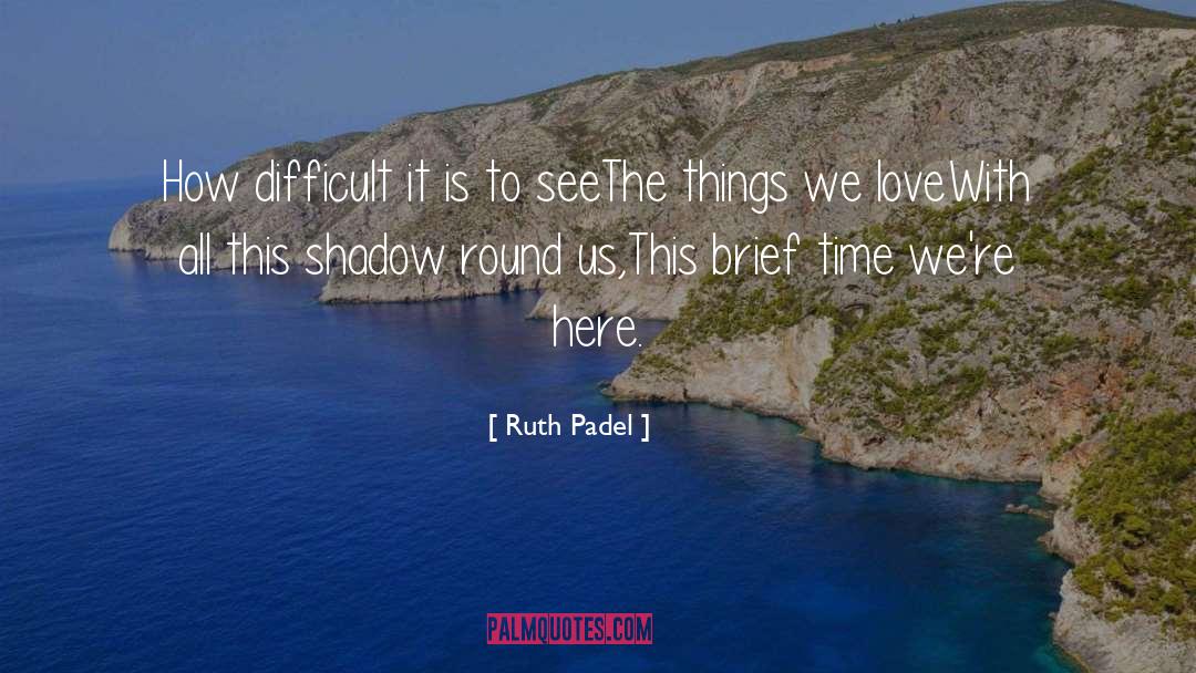 Brief Beauty quotes by Ruth Padel