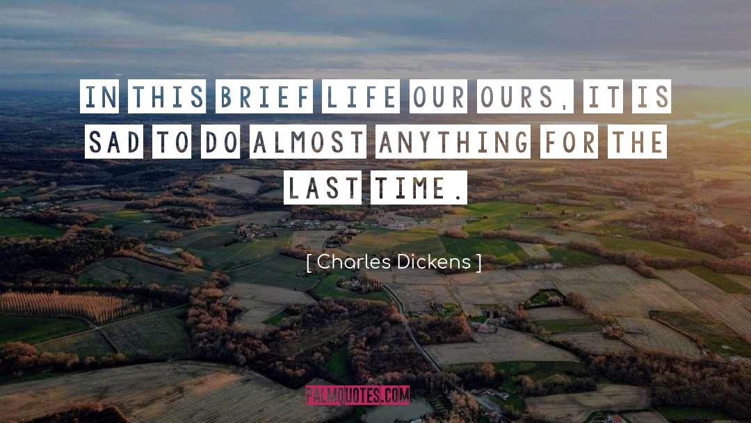 Brief Life quotes by Charles Dickens
