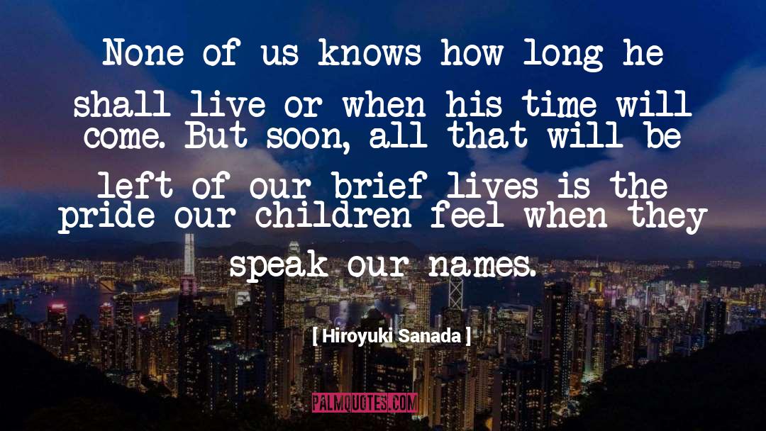 Brief Life quotes by Hiroyuki Sanada