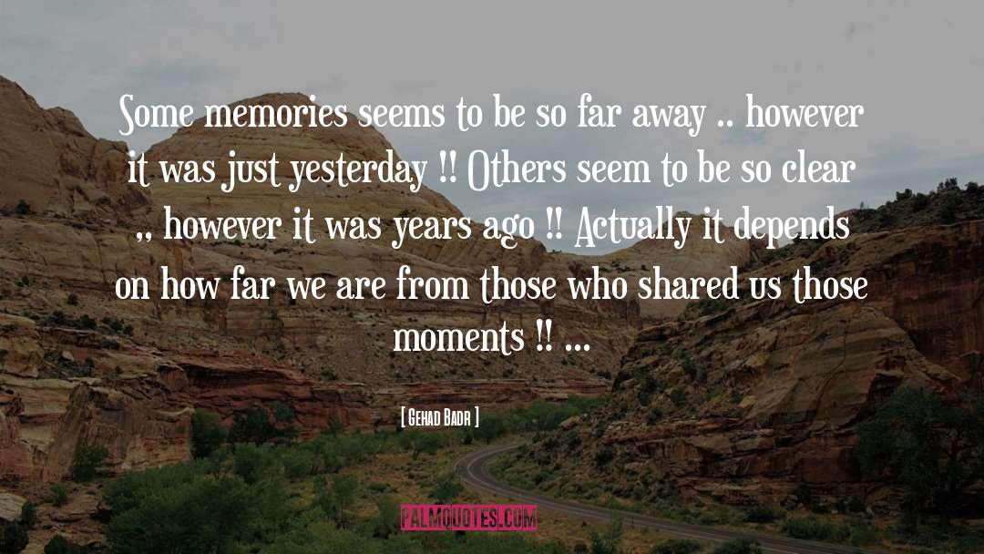Brief Moments quotes by Gehad Badr