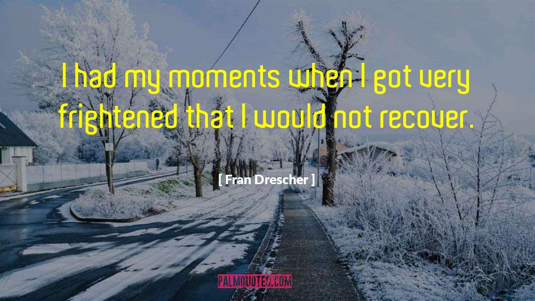 Brief Moments quotes by Fran Drescher